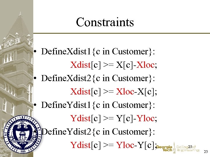 Constraints • Define. Xdist 1{c in Customer}: Xdist[c] >= X[c]-Xloc; • Define. Xdist 2{c