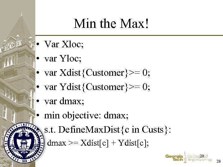 Min the Max! • • Var Xloc; var Yloc; var Xdist{Customer}>= 0; var Ydist{Customer}>=