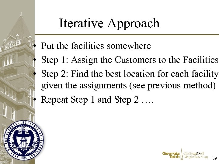 Iterative Approach • Put the facilities somewhere • Step 1: Assign the Customers to