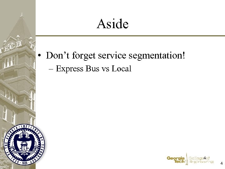 Aside • Don’t forget service segmentation! – Express Bus vs Local 4 4 