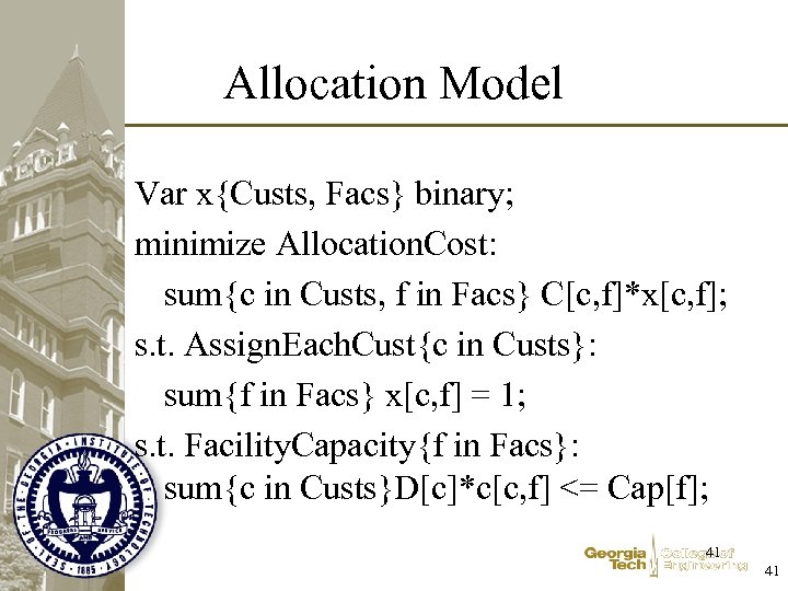 Allocation Model Var x{Custs, Facs} binary; minimize Allocation. Cost: sum{c in Custs, f in