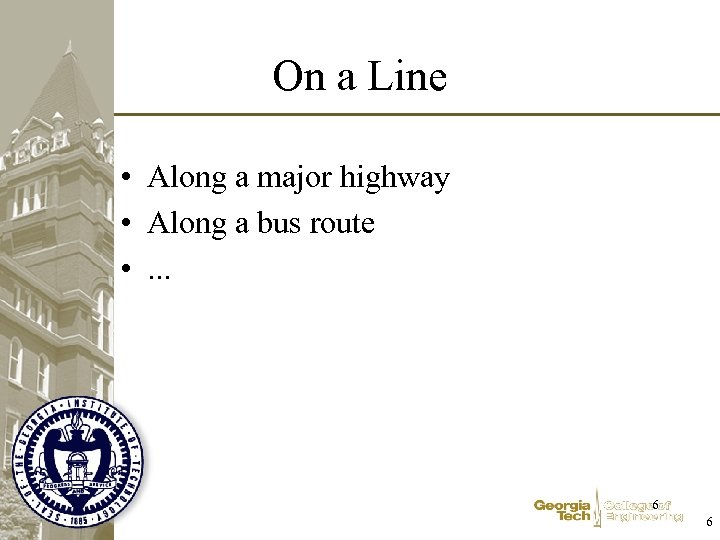 On a Line • Along a major highway • Along a bus route •