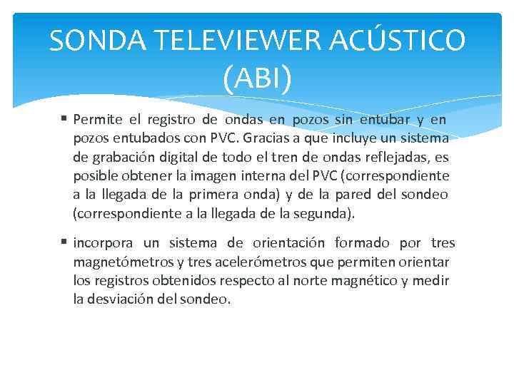 SONDA TELEVIEWER ACÚSTICO (ABI) Permite el registro de ondas en pozos sin entubar y