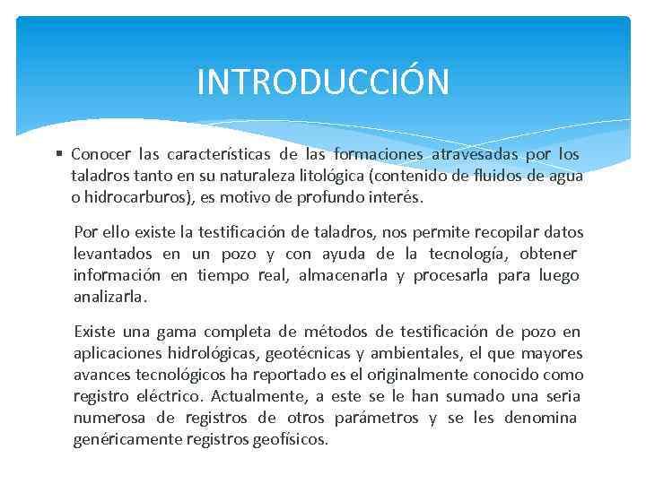 INTRODUCCIÓN Conocer las características de las formaciones atravesadas por los taladros tanto en su