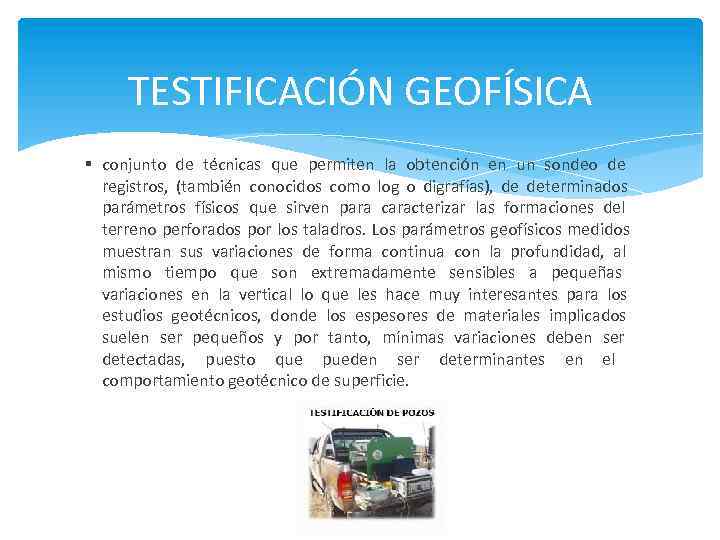 TESTIFICACIÓN GEOFÍSICA conjunto de técnicas que permiten la obtención en un sondeo de registros,