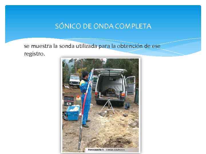 SÓNICO DE ONDA COMPLETA se muestra la sonda utilizada para la obtención de ese