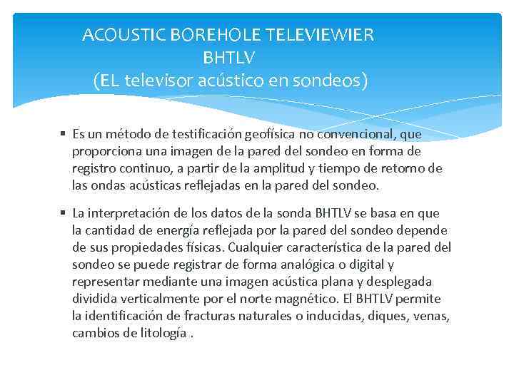 ACOUSTIC BOREHOLE TELEVIEWIER BHTLV (EL televisor acústico en sondeos) Es un método de testificación