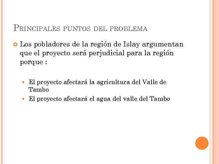 PRINCIPALES PUNTOS DEL PROBLEMA Los pobladores de la región de Islay argumentan que el