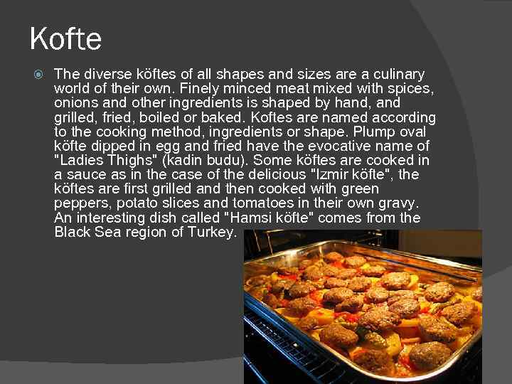 Kofte The diverse köftes of all shapes and sizes are a culinary world of