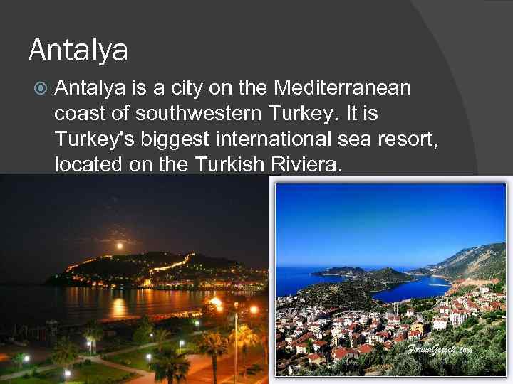 Antalya is a city on the Mediterranean coast of southwestern Turkey. It is Turkey's