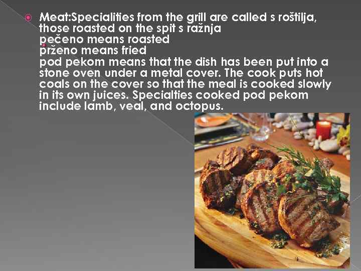  Meat: Specialities from the grill are called s roštilja, those roasted on the