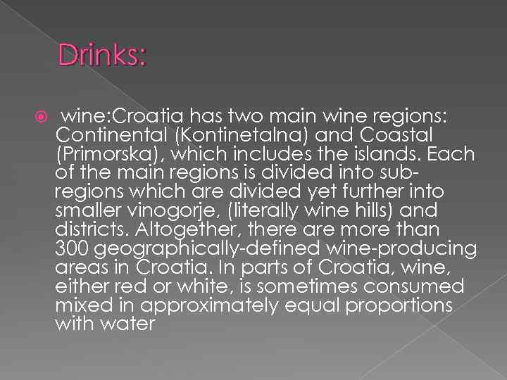 Drinks: wine: Croatia has two main wine regions: Continental (Kontinetalna) and Coastal (Primorska), which