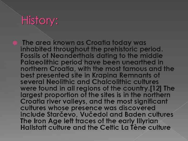 History: The area known as Croatia today was inhabited throughout the prehistoric period. Fossils