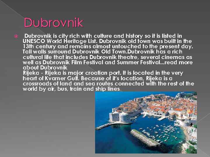 Dubrovnik is city rich with culture and history so it is listed in UNESCO