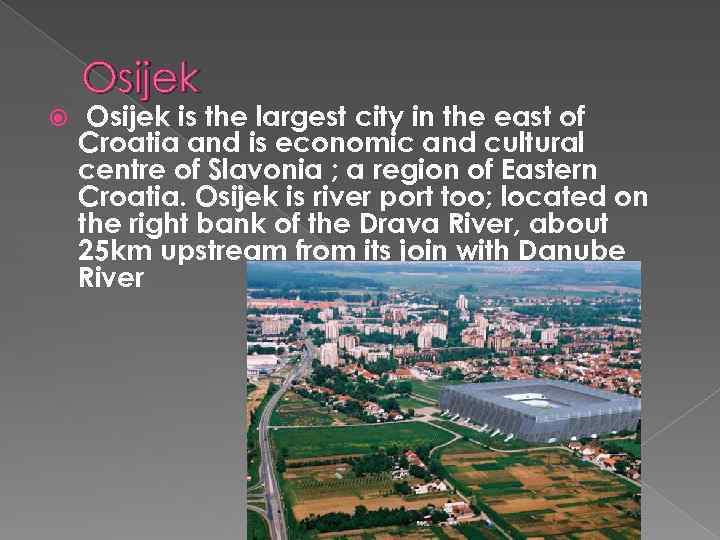 Osijek is the largest city in the east of Croatia and is economic and
