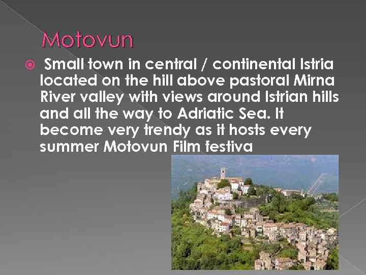 Motovun Small town in central / continental Istria located on the hill above pastoral