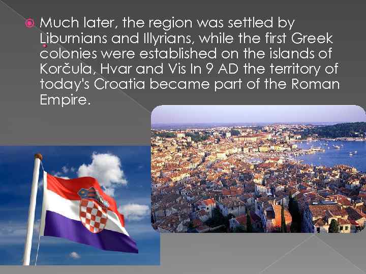  Much later, the region was settled by Liburnians and Illyrians, while the first