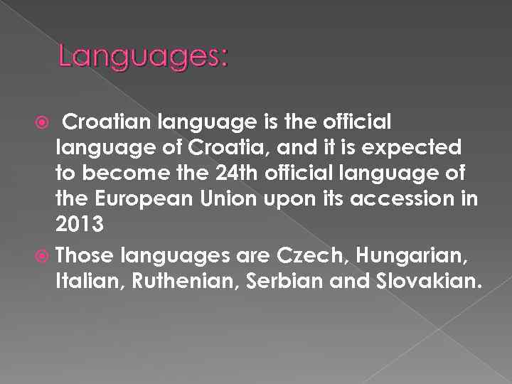Languages: Croatian language is the official language of Croatia, and it is expected to