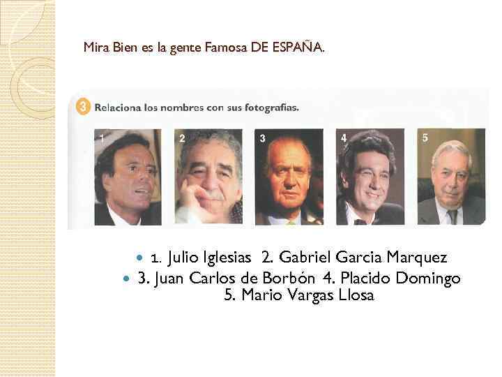 Mira Bien es la gente Famosa DE ESPAÑA. 1. Julio Iglesias 2. Gabriel Garcia