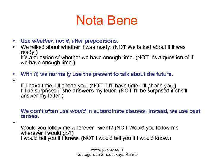 Nota Bene • • Use whether, not if, after prepositions. We talked about whether