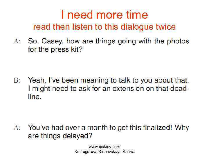 I need more time read then listen to this dialogue twice www. ipskiev. com