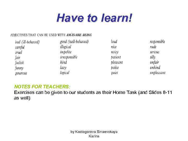 Have to learn! NOTES FOR TEACHERS: Exercises can be given to our students as