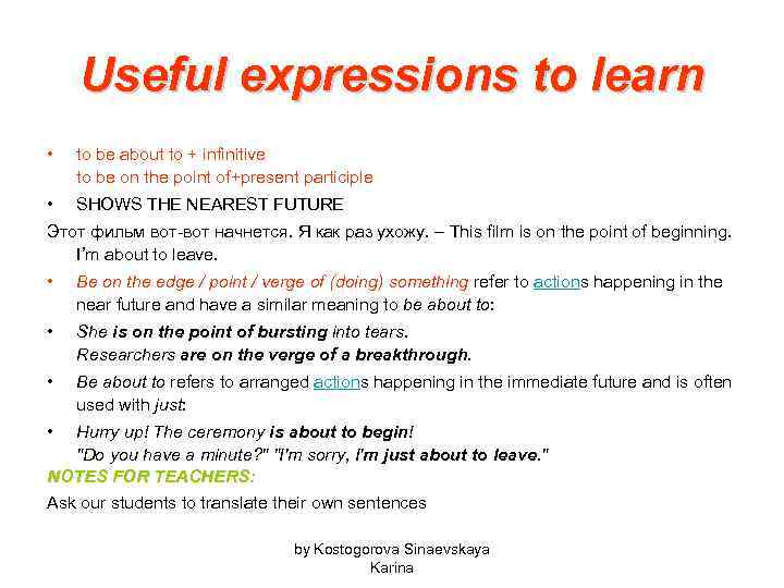 Useful expressions to learn • to be about to + infinitive to be on