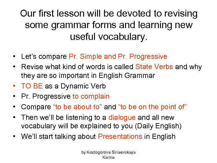 Our first lesson will be devoted to revising some grammar forms and learning new