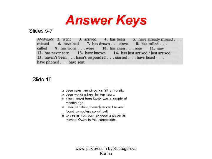 Answer Keys Slides 5 -7 Slide 10 www. ipskiev. com by Kostogorova Karina 