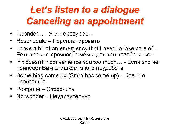Let’s listen to a dialogue Canceling an appointment • I wonder… - Я интересуюсь…