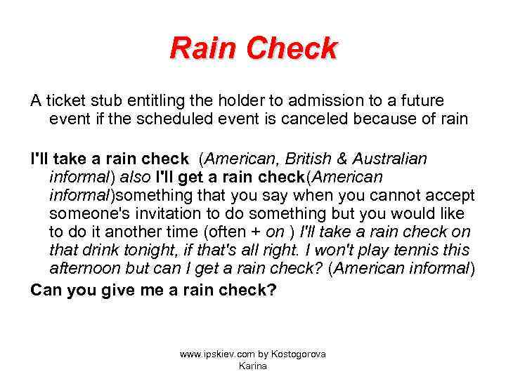 Rain Check A ticket stub entitling the holder to admission to a future event