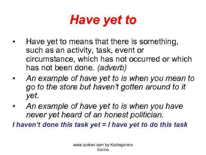 Have yet to to • • • Have yet to means that there is