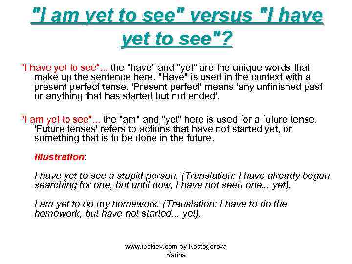 "I am yet to see" versus "I have yet to see"? "I have yet