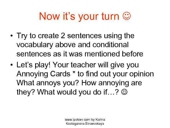 Now it’s your turn • Try to create 2 sentences using the vocabulary above