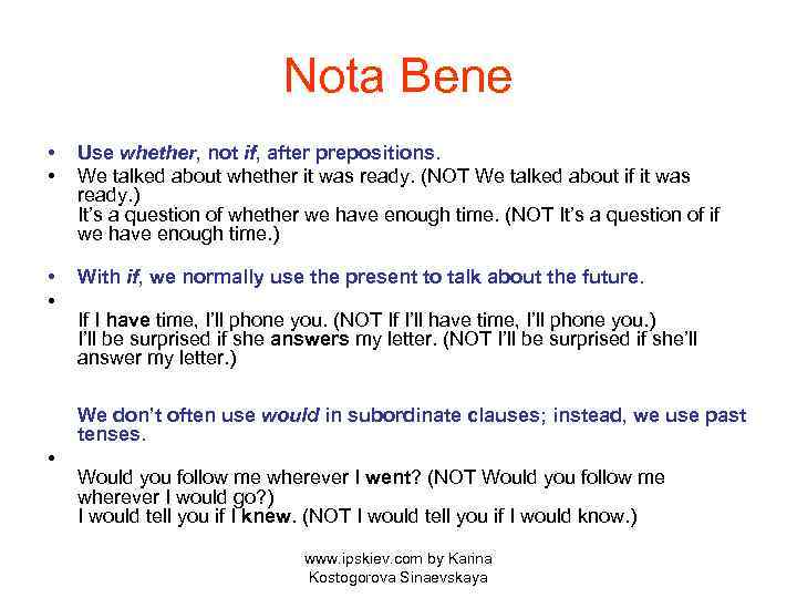 Nota Bene • • Use whether, not if, after prepositions. We talked about whether