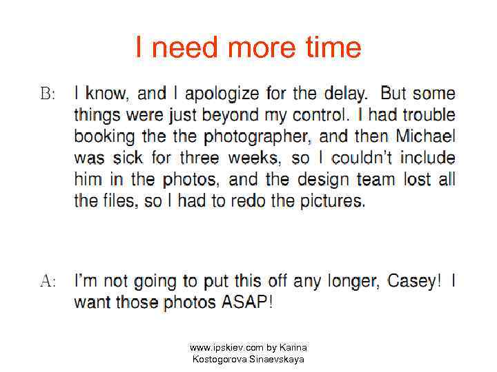 I need more time www. ipskiev. com by Karina Kostogorova Sinaevskaya 