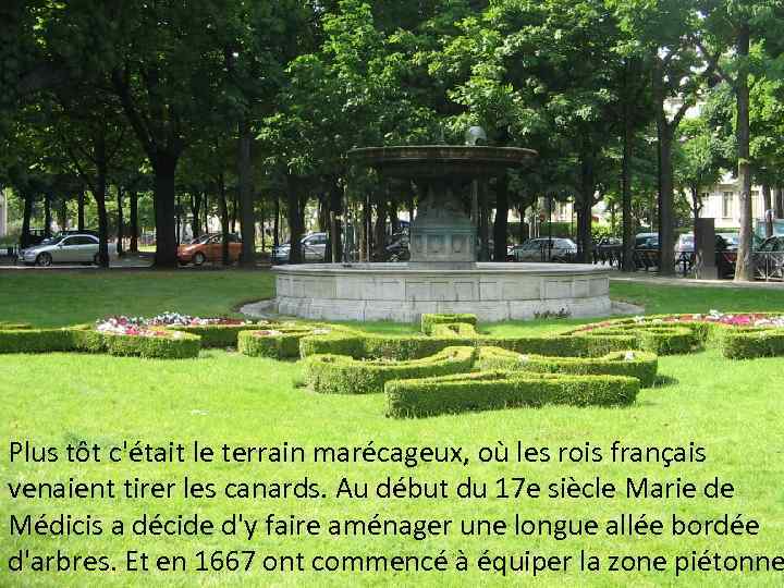 Plus tôt c'était le terrain marécageux, où les rois français venaient tirer les canards.