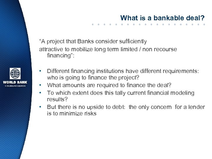 What is a bankable deal? “A project that Banks consider sufficiently attractive to mobilize