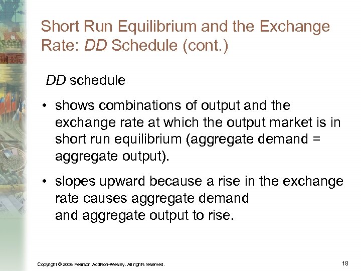 Short Run Equilibrium and the Exchange Rate: DD Schedule (cont. ) DD schedule •