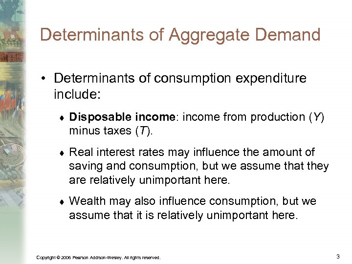 Determinants of Aggregate Demand • Determinants of consumption expenditure include: ¨ Disposable income: income
