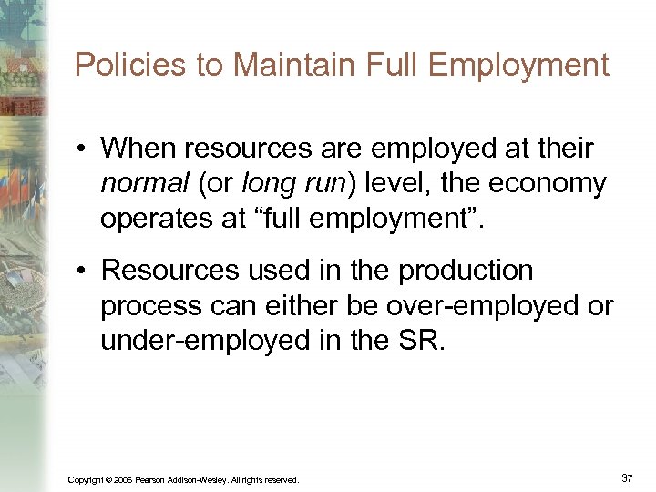 Policies to Maintain Full Employment • When resources are employed at their normal (or