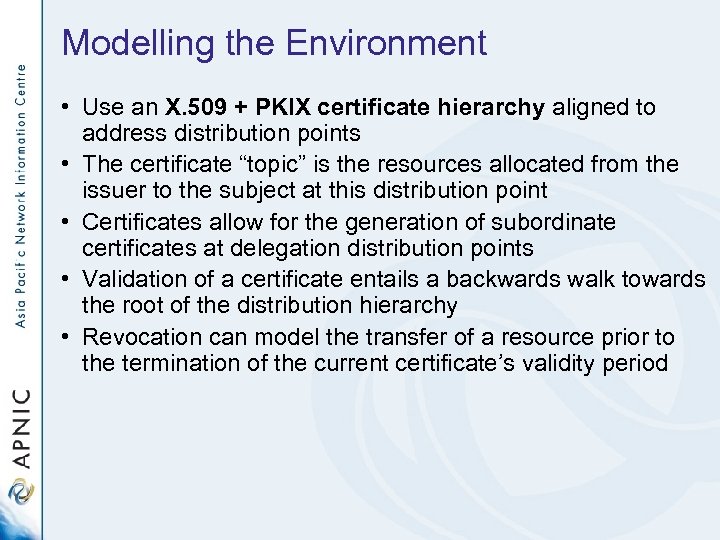 Modelling the Environment • Use an X. 509 + PKIX certificate hierarchy aligned to