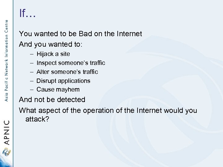 If… You wanted to be Bad on the Internet And you wanted to: –