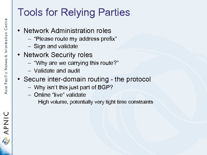 Tools for Relying Parties • Network Administration roles – “Please route my address prefix”