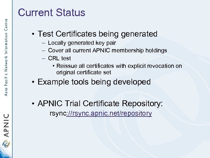 Current Status • Test Certificates being generated – Locally generated key pair – Cover