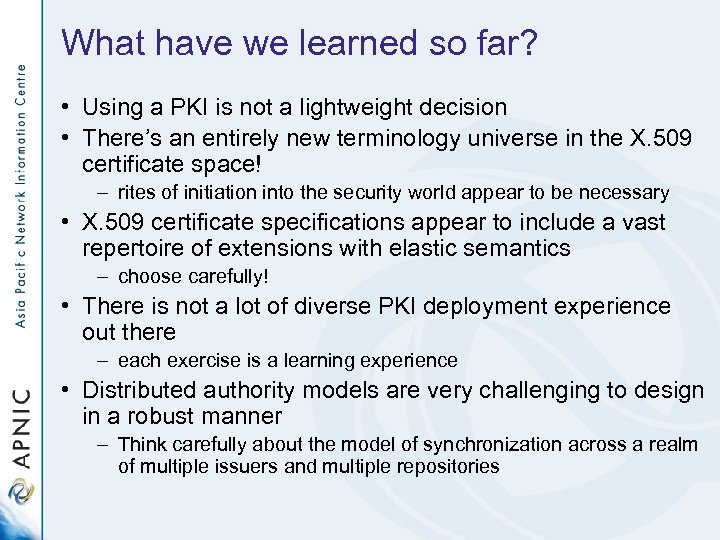 What have we learned so far? • Using a PKI is not a lightweight