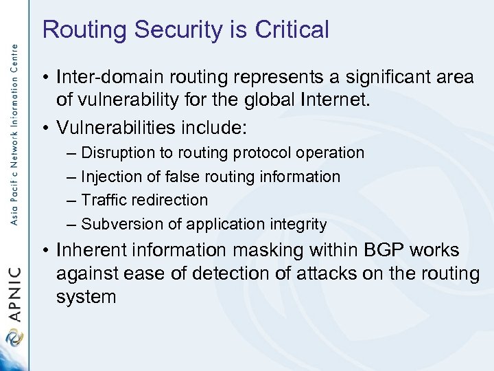 Routing Security is Critical • Inter-domain routing represents a significant area of vulnerability for