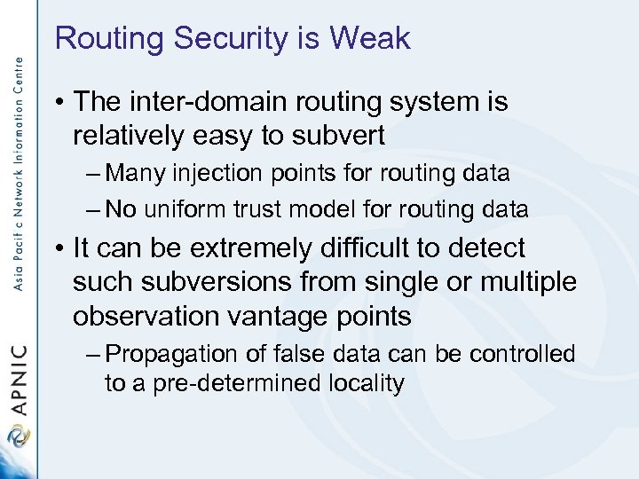 Routing Security is Weak • The inter-domain routing system is relatively easy to subvert