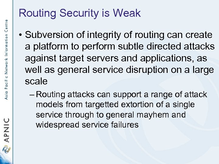 Routing Security is Weak • Subversion of integrity of routing can create a platform