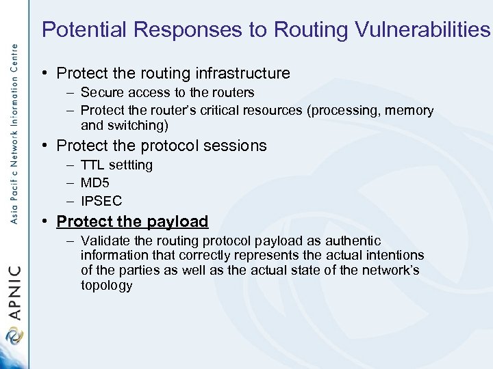 Potential Responses to Routing Vulnerabilities • Protect the routing infrastructure – Secure access to